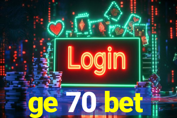 ge 70 bet